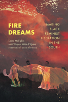 Fire Dreams: Making Black Feminist Liberation in the South 1478025549 Book Cover