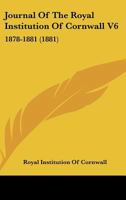 Journal Of The Royal Institution Of Cornwall V6: 1878-1881 1164939122 Book Cover