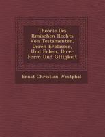 Theorie Des R�mischen Rechts Von Testamenten, Deren Erblasser, Und Erben, Ihrer Form Und G�ltigkeit 1247530507 Book Cover