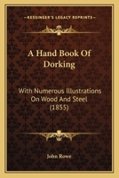 A Hand Book Of Dorking: With Numerous Illustrations On Wood And Steel 1165269783 Book Cover