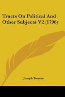 Tracts On Political And Other Subjects V2 1437354726 Book Cover