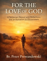 For the Love of God: A Tanzanian Memoir with Reflections and an Invitation to Discernment B0GV48K9NV Book Cover