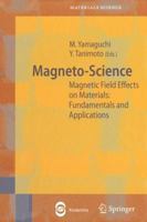 Magneto-Science: Magnetic Field Effects on Materials: Fundamentals and Applications 364207202X Book Cover