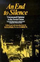 An End to Silence: Uncensored Opinion in the Soviet Union, from Roy Medvedev's Underground Magazine Political Diary 0393014916 Book Cover