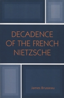 Decadence of the French Nietzsche 0739118080 Book Cover
