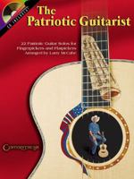 The Patriotic Guitarist: 22 Patriotic Guitar Solos for Fingerpickers and Flatpickers [With CD] 1574241176 Book Cover