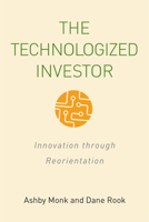 The Technologized Investor: Innovation Through Reorientation 1503608697 Book Cover