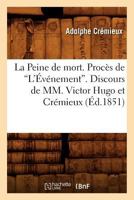 La Peine de Mort. Proca]s de L'A0/00va(c)Nement. Discours de MM. Victor Hugo Et CRA(C)Mieux (A0/00d.1851) 2012682863 Book Cover