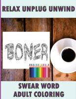 Swear Word Coloring Book: Relaxation, Stress Relief Patterns to Unwind & Unplug 1530698820 Book Cover