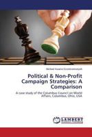 Political & Non-Profit Campaign Strategies: A Comparison: A case study of the Columbus Council on World Affairs, Columbus, Ohio, USA 3659538353 Book Cover