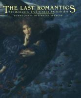 The Last Romantics: The Romantic Tradition in British Art : Burne-Jones to Stanley Spencer 0853315523 Book Cover