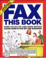 Fax This Book: Over 100 Sit-Up-and-Take-Notice Cover Sheets for Better Business 0894808079 Book Cover