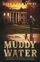 Muddy Water - Shadows of Camelot Crossing, A Haunting in Stillwater, Book 3 1737422271 Book Cover