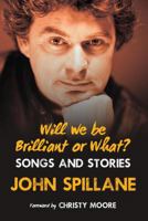 Will We Be Brilliant or What?: Songs & Stories 1848892853 Book Cover