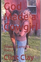 God Made a Cowgirl: Cowboy Campfire Poetry 1092195416 Book Cover