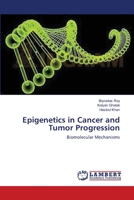 Epigenetics in Cancer and Tumor Progression: Biomolecular Mechanisms 3659218693 Book Cover