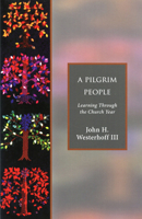 A Pilgrim People: Learning Through the Church Year 1596280107 Book Cover