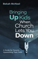 Bringing Up Kids When Church Lets You Down: A Guide for Parents Questioning Their Faith 0802882099 Book Cover