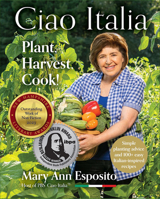 Ciao Italia: Plant, Harvest, Cook! 1942155484 Book Cover