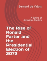 The Rise of Ronald Farter and the Presidential Election of 2072: A Satire of American Politics B0CTQX37FZ Book Cover