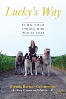 Lucky's Way: Turn Your A**hole Dog into an Asset 1525555065 Book Cover