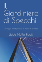 Il Giardiniere di Specchi: Un viaggio oltre il possesso, un ritorno all'essenziale (Italian Edition) B0GRQBW5VW Book Cover