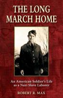 The Long March Home: An American Soldier's Life as a Nazi Slave Laborer 1555718914 Book Cover