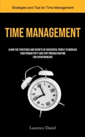 Time Management: Learn the Strategies and Secrets of Successful People to Increase your Productivity and Stop Procrastinating for Entrepreneurs 1777758165 Book Cover