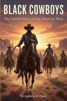 Black Cowboys: The Untold History of the American West B0GGBJ4XQR Book Cover