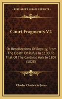 Court Fragments V2: Or Recollections Of Royalty, From The Death Of Rufus In 1100, To That Of The Cardinal York In 1807 1166487911 Book Cover