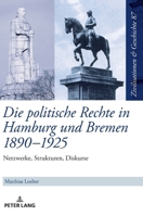 Die Politische Rechte in Hamburg und Bremen 1890-1925 : Netzwerke, Strukturen, Diskurse 3631927819 Book Cover
