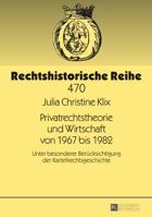 Privatrechtstheorie und Wirtschaft von 1967 bis 1982: Unter besonderer Berücksichtigung der Kartellrechtsgeschichte (Rechtshistorische Reihe) 3631731256 Book Cover