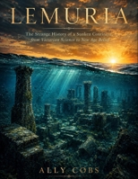 Lemuria: The Strange History of a Sunken Continent, from Victorian Science to New Age Belief (Forgotten Civilizations) B0HHQNM91G Book Cover