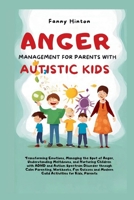 ANGER MANAGEMENT FOR PARENTS WITH AUTISTIC KIDS: Transforming Emotions, Managing the Spot of Anger, Understanding Meltdowns, and Nurturing kids with ADHD and Autism Spectrum through Calm Parenting B0CQGSVSBR Book Cover