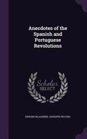 Anecdotes of the Spanish and Portuguese Revolutions 1021455644 Book Cover