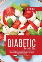 Diabetic Friendly Diet: Proven Strategies On How To Manage Type 2 Diabetes And Prediabetes With Easy And Healthy Diabetic Diet Recipes For The Newly Diagnosed 1892500574 Book Cover