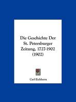 Die Geschichte Der St. Petersburger Zeitung, 1727-1902 (1902) 1168428173 Book Cover