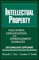 Intellectual Property: Valuation, Exploitation and Infringement Damages 2011 Cumulative Supplement 0470610905 Book Cover