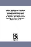 National History Of The War For The Union, Civil, Military And Naval: Founded On Official And Other Authentic Documents, Volume 1 1275652336 Book Cover