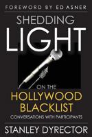 SHEDDING LIGHT ON THE HOLLYWOOD BLACKLIST: CONVERSATIONS WITH PARTICIPANTS 1593932448 Book Cover