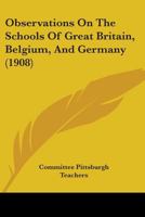 Observations On The Schools Of Great Britain, Belgium, And Germany 1104301571 Book Cover