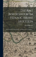 Die Amt Bordesholm Im Herzogthume Holstein: Eine Statistische Monographie Auf Historischer Grundlage ... 1017147779 Book Cover