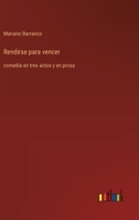 Rendirse para vencer: comedia en tres actos y en prosa (Spanish Edition) 3368055763 Book Cover