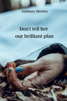 Don't tell her our brilliant plan 989021539X Book Cover