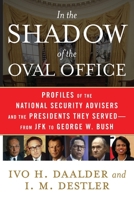 In the Shadow of the Oval Office: From JFK to Bush II: The Presidents' National Security Advisers 1416553193 Book Cover