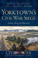 Yorktown's Civil War Siege: Drums Along the Warwick 1609496566 Book Cover