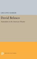 David Belasco: Naturalism in the American Theatre 0691618100 Book Cover