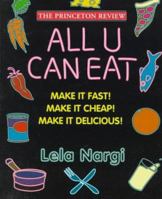 All U Can Eat : Make It Fast!, Make It Cheap!, Make It Delicious! (Princeton Review Series) 0679769072 Book Cover