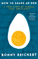 How to Share an Egg: A True Story of Hunger, Love, and Plenty 0593599187 Book Cover