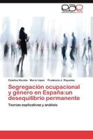 Segregación ocupacional y género en España:un desequilibrio permanente: Teorías explicativas y análisis 3846568295 Book Cover